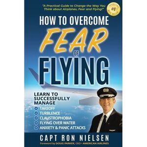 How to Overcome Fear of Flying - A Practical Guide to Change the Way You Think a